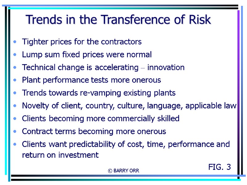 © BARRY ORR Trends in the Transference of Risk Tighter prices for the contractors